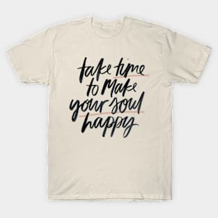 Take Time To Make Your Soul Happy T-Shirt